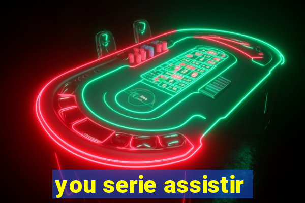 you serie assistir